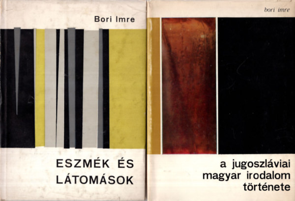 Bori Imre - 2 kötet tanulmányok ( együtt ) 1. A jugoszláviai magyar irodalom története 1918-1945-ig, 2. Eszmék és látomások