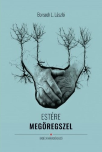 Borsodi L. L�szl� - Est�re meg�regszel