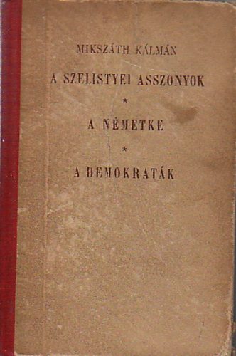 Mikszth Klmn - A szelistyei  asszonyok - A nmetke - A demokratk