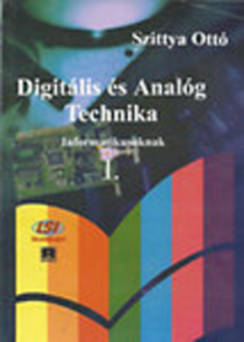 Szittya Ottó - Digitális és Analóg Technika Informatikusoknak I.