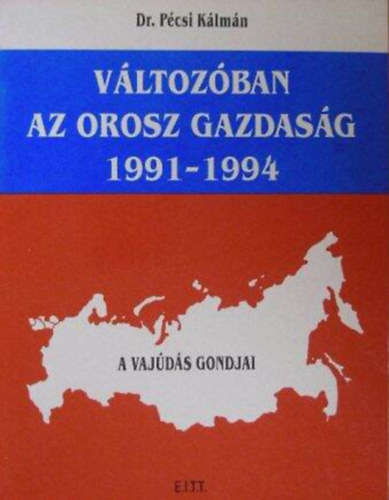 Dr. P�csi K�lm�n - V�ltoz�ban az orosz gazdas�g 1991-1994 - A vaj�d�s gondjai