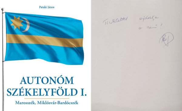 Pataki János - Autonóm Székelyföld I. - Marosszék, Miklósvár-Bardócszék (dedikált!)