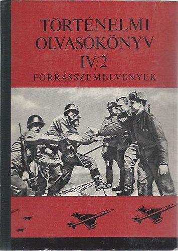 Trtnelmi olvasknyv IV/2. Forrsszemelvnyek az egyetemes s a magyar trtnelem tantshoz (1914-1962)