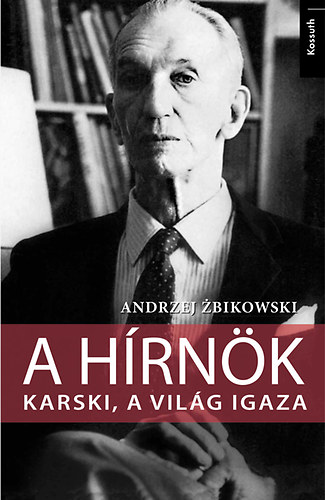 Andrzej Zbikowski - A hírnök - Karski, a világ igaza