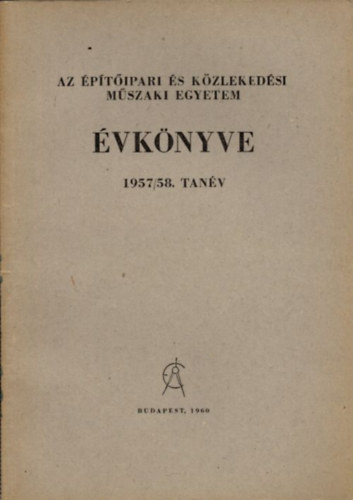 Dr. Tihanyi Jzsef Juba Ferenc - Az ptipari s Kzlekedsi Mszaki Egyetem vknyve 1957/58. tanv