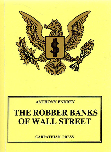 Anthony Endrey - The Robber Banks of Wall Street