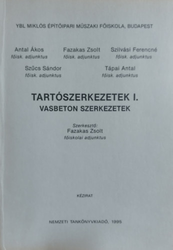 Fazakas Zsolt, Szilvási Ferencné, Szűcs Sándor Antal Ákos - Tartószerkezetek I. (Vasbeton szerkezetek) - Ybl Miklós Építőipari Műszaki Főiskola kézirat