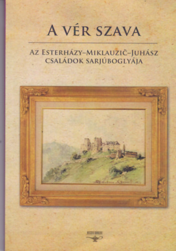 A vr szava - Az Esterhzy-Miklauzic-Juhsz csaldok sarjboglyja