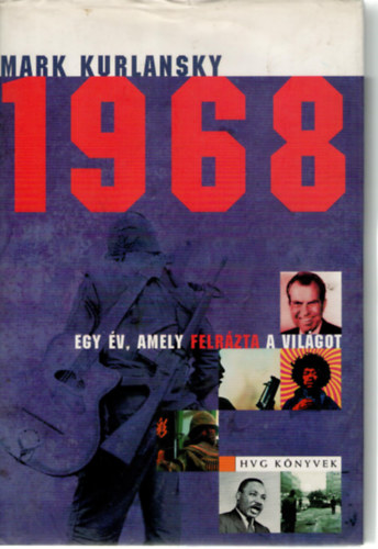 Mark Kurlansky - 1968 - Egy év, amely felrázta a világot
