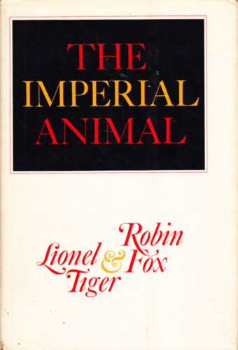 Robin Fox Lionel Tiger - The Imperial Animal
