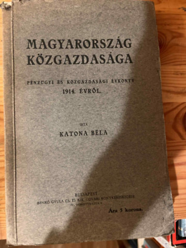 Katona B�la - Magyarorsz�g k�zgazdas�ga - P�nz�gyi �s k�zgazdas�gi �vk�nyv 1914. �vr�l
