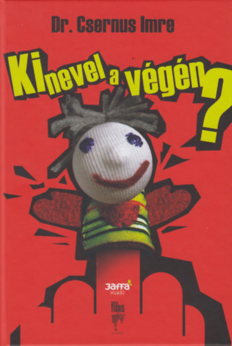 Dr. Csernus Imre - Ki nevel a v�g�n? - A megfelel� (hiteles) sz�l�i minta �s m�s p�ldak�pek, V�l�s, Er�szak, Szexualit�s, Drogkorszak, Bar�ts�g