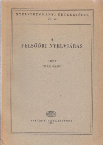 Imre Samu - A felsri nyelvjrs (Nyelvtudomnyi rtekezsek 72. sz.)