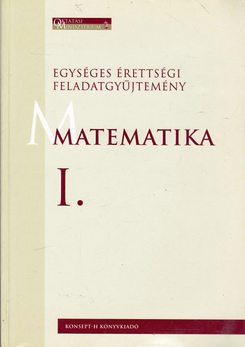 Hortob�gyi I.; Marosv�ri P. - Egys�ges �retts�gi feladatgy�jtem�ny. Matematika I. (KT-0320)