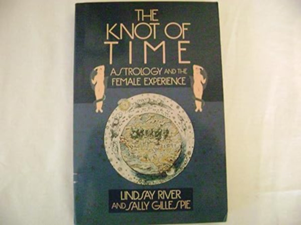 Lindsay River  Sally Gillespie - Knot of Time: Astrology and the Female Experience