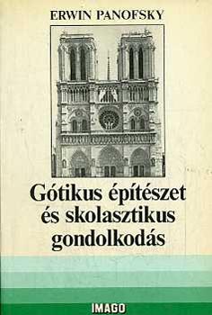 Erwin Panofsky - Gótikus építészet és skolasztikus gondolkodás