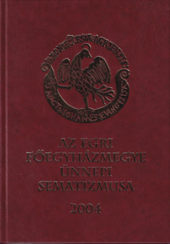 Ficzek László (szerk.) - Az Egri Főegyházmegye Ünnepi Sematizmusa (Az Egri Főegyházmegye Névtára 2004.)