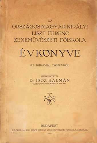 Dr. Isoz Klmn  (szerk) - Az Orszgos Magyar Kirlyi Liszt Ferenc zenemvszeti Fiskola vknyve az 1940/41-iki tanvrl