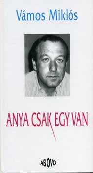 V�mos Mikl�s - Anya csak egy van     	 (F�z�tt kem�ny pap�rk�t�s, teljes kiad�s)