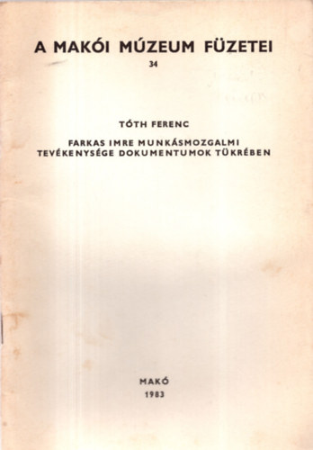 T�th Ferenc - Farkas Imre munk�smozgalmi tev�kenys�ge dokumentumok t�kr�ben