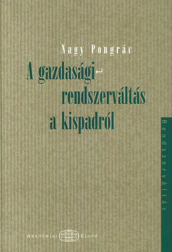 Nagy Pongr�c - A gazdas�gi rendszerv�lt�s a kispadr�l