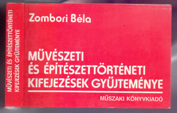 Zombori B�la - M�v�szeti �s �p�t�szett�rt�neti kifejez�sek gy�jtem�nye