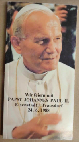 Wir feiern mit Papst Johannes Paul II. Eisenstadt/Trausdorf 24.6.1988