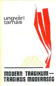 Ungv�ri Tam�s - Modern tragikum-tragikus moderns�g