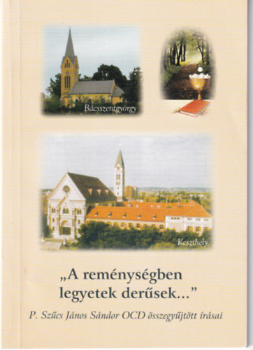 P. Sz�cs J�nos S�ndor OCD - "A rem�nys�gben legyetek der�sek..."
