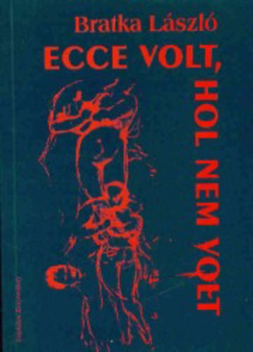 Bratka Lszl - Ecce volt, hol nem volt