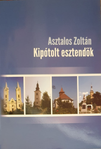 Asztalos Zolt�n - Kip�tolt esztend�k