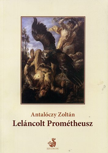 Antal�czy Zolt�n - Lel�ncolt Prom�theusz