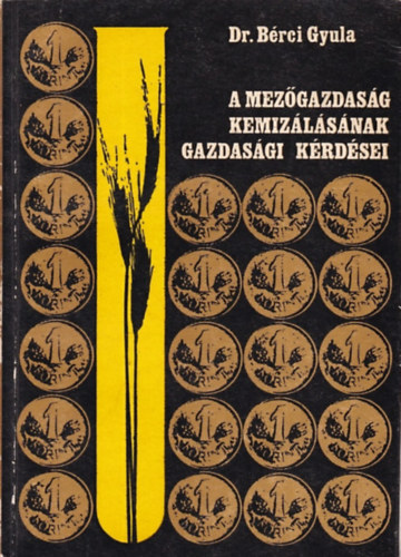 Dr. B�rci Gyula - A mez�gazdas�g kemiz�l�s�nak gazdas�gi k�rd�sei