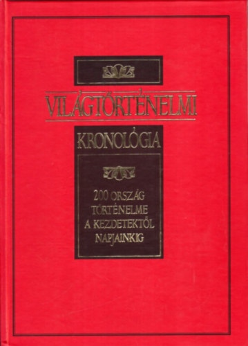 Gerencsr Ferenc  (szerk.) - Vilgtrtnelmi kronolgia - 200 orszg trtnelme a kezdetektl napjainkig