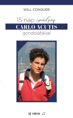 Will Conquer - 15 nap im�ds�g Carlo Acutis gondolataival