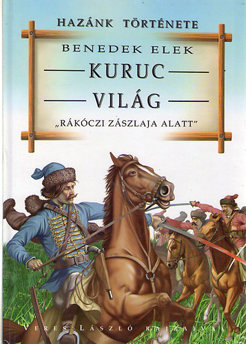 Benedek Elek - Kuruc vilg. 'Rkczi zszlaja alatt'