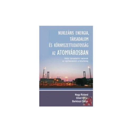 Glied Viktor, Bark�czi Csaba Nagy Roland - Nukle�ris energia, t�rsadalom �s k�rnyezettudatoss�g az Atomv�rosban