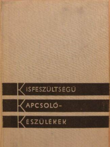 Szerk.: Medek B�la - Kisfesz�lts�g� kapcsol�k�sz�l�kek (A kisfesz�lts�g� kapcsol�k�sz�l�kek szerepe a villamos energiaell�t�sban; Kisf. kapcsk. elemei �s azok m�k�d�s�nek alapjai; Kisf. kapcsk. k�l�nleges szerkezeti megold�sai; A k�rnyezet �s a