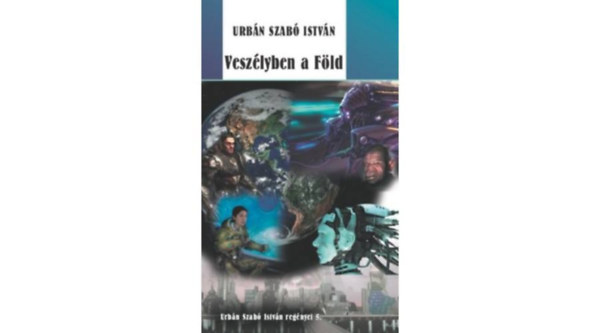 Urb�n Szab� Istv�n - Vesz�lyben a F�ld