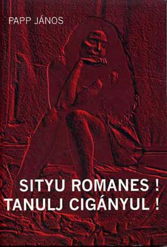 Papp Jnos - Sityu romanes! Tanulj cignyul!