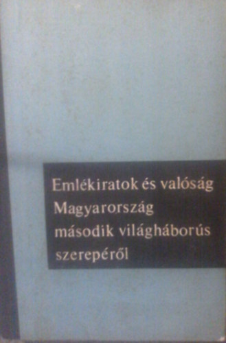 R�nki Gy�rgy - Eml�kiratok �s val�s�g Magyarorsz�g m�sodik vil�gh�bor�s szerep�r�l