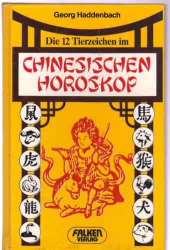 Georg Haddenbach - Die 12 Tierzeichen im Chinesischen Horoskop