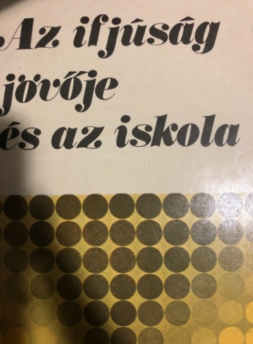 Dr. Fekete Gyrgy - Az ifjsg jvje s az iskola