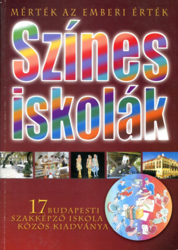 Több szerző - Színes iskolák (17 budapesti szakképző iskolaközös kiadványa)