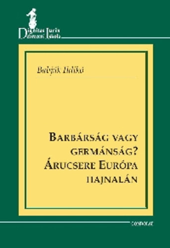Babják Ildikó - Barbárság vagy germánság? - Árucsere Európa hajnalán