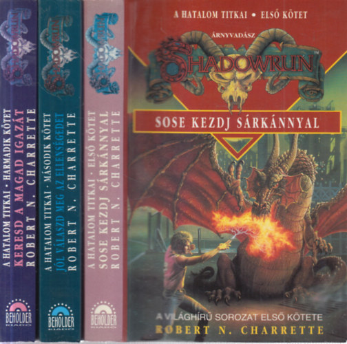 Robert N. Charrette - A hatalom titkai 1-3. (Shadowrun- Sose kezdj srknnyal + Jl vlaszd meg az ellensgeidet + Keresd a magad igazt