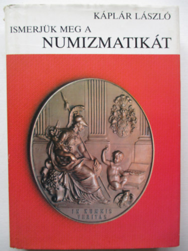 Kplr Lszl - Ismerjk meg a numizmatikt