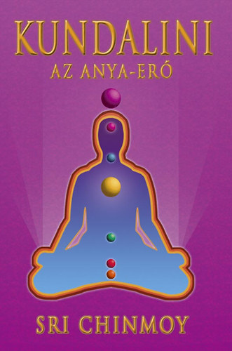 Sri Chinmoy - Kundalini - Az anya-erő