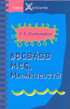 Vlagyimir Zseleznyikov - Bocs�ss meg, Mad�rijeszt�!