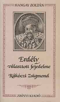 Hangay Zoltn - Erdly vlasztott fejedelme, Rkczi Zsigmond